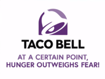 The official slogan of Taco Bell as stated by John Oliver  httpswwwyoutubecomwatchvl-nEHkgm_Gkt