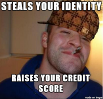 The person who stole my identity was a Scumbag Good Guy Greg