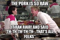 The pork is so raw