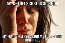 The problem with being the only one in my family that has a good credit score
