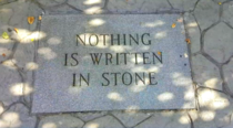 The saying Nothing is Written in Stone has been written in stone Someone help me Im dying 