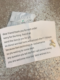 There was a mix-up with an item I ordered from China so the seller sent me a note and a little gift to tide me over until the correct item arrived  apology