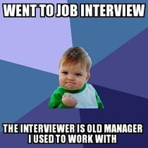 They knew how well I worked and got the job