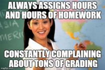This always pissed me off Teaching is really one of the few jobs that you can control your own workload And its always just busy work too