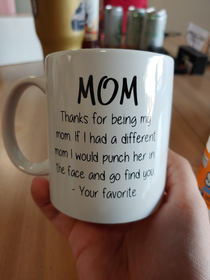 This mug my brother got my mom for her birthday