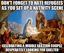 To all those right wingers and Christian fanatics who refuse to accept refugees into their countriessocieties