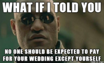 To the girl who is upset that her mom wont help pay for her wedding