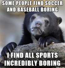 To the guys who think Soccer and Baseball are boring