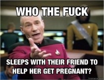 To the Scumbag Steve who slept with his friend to help her conceive