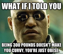 To the woman I overheard the other day talking about how great it is to be curvy