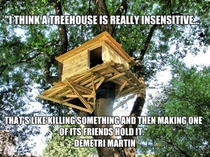 Tree houses are insensitive