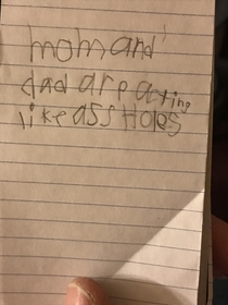 We had to agree with our  year old son when we found this written on the very last page of his notepad he hid in his backpack