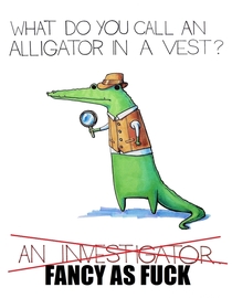 What do you call an alligator in a vest