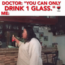 When the doctor tells you that you can only have  glass of wine