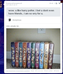 Wow you like Harry Potter