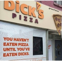 You havent eaten pizza until youve eaten Dicks