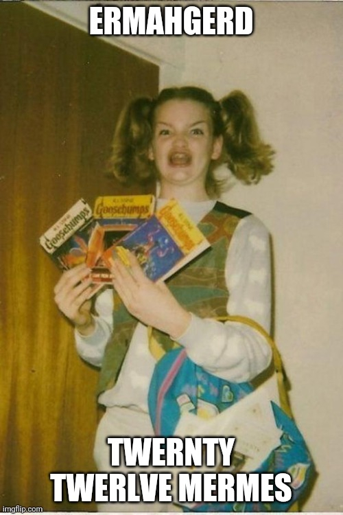 Ermahgerd
