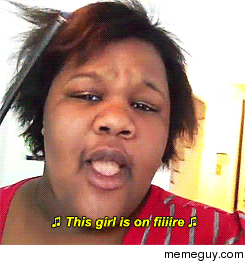  This girl is on fiiiire 
