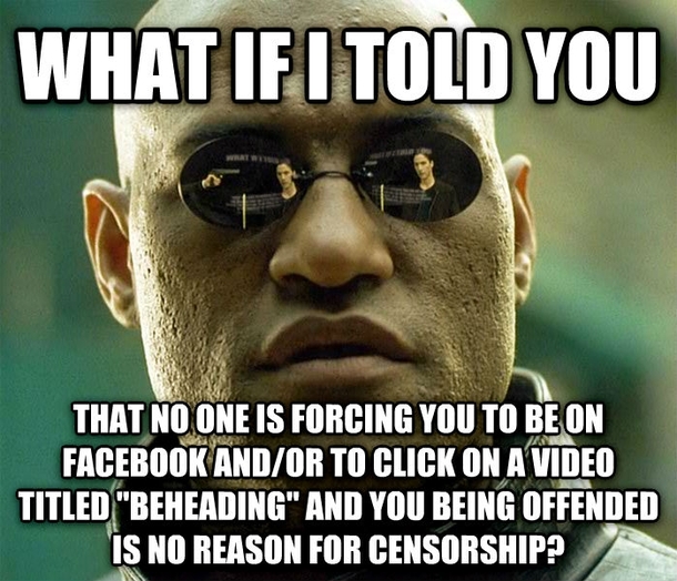 A co-worker stumbled upon one of the beheading videos circulating on Facebook and was offended that Facebook wouldnt take it down after his complaint