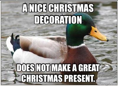 A gift thats useless tomorrow and I have to instantly store for  months
