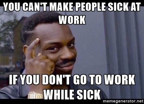 A girl at my office always goes to work sick then apologizes when you get sick because of her but doesnt learn from it I made this for her