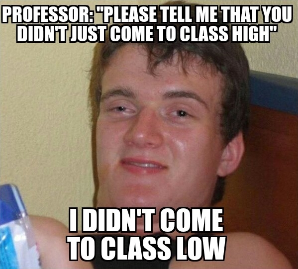 A guy walked into our class and reeked of marijuana