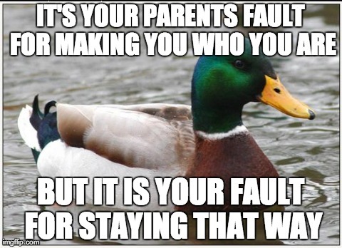 A little advice from my high school psychology professor who wasnt a duck