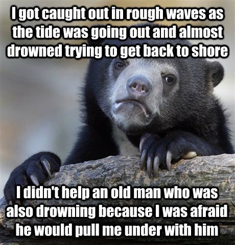 A proper confession As he reached out I knew I didnt have the strength for both of us