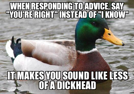 Actual Advice Mallard dont be that guy