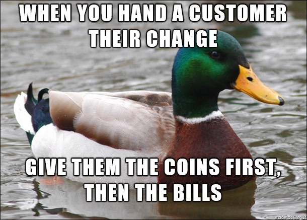 Advice for cashiers most of whom seem to get this backwards every time