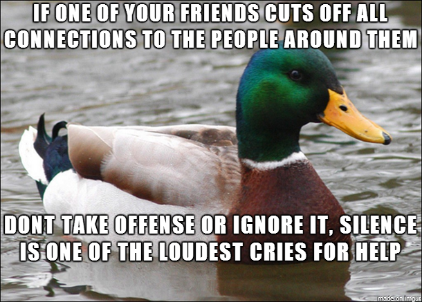 After a severe depression about a year ago i wish my friends had realized this