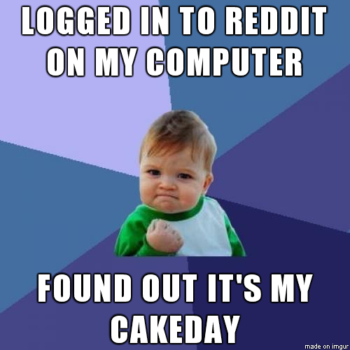 After missing it last year because im a mobile reddit user i was pretty excited when i logged in on my computer today