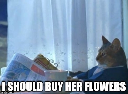 After realizing my SO has said Everyone loves getting flowers multiple times this year