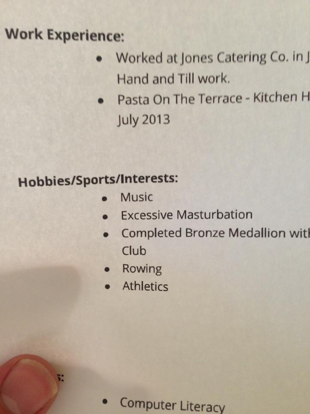 After spending the past two weeks handing out resumes I just FUCKING noticed it says excessive masturbation under my hobbies