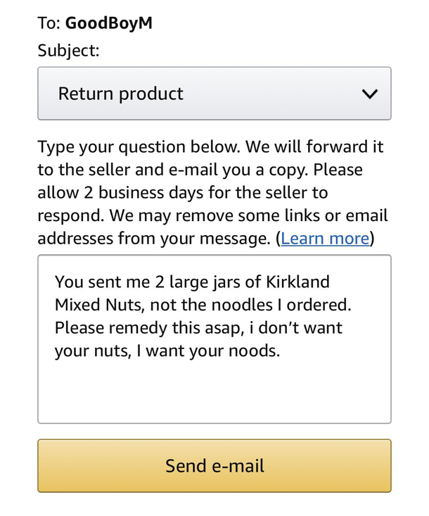 Amazon seller sent me Mixed Nuts instead of the instant noodles I had ordered I decided to send them a suggestive response