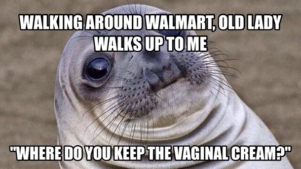 And I dont even work at Walmart