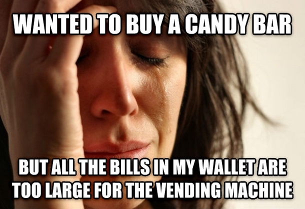 And Id have to walk to the next building to get change