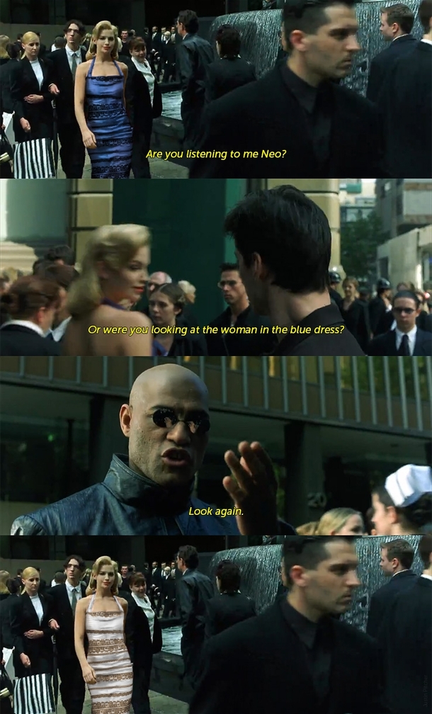 Are you listening to me Neo Or were you looking at the woman in the blue dress