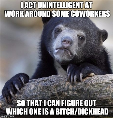 Arrogant idiots at work get on my nerves