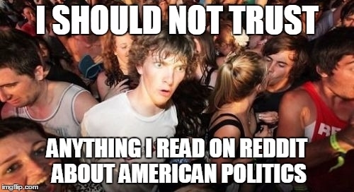 As a Brazilian who just saw a thread about my countrys politics and witnessed a great deal of people saying the most absurd perspectives and getting upvoted and after  years of getting my political news from USA on reddit comments section I just realized