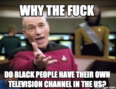 As a Brit whose just learnt what BET isseems a little racist to me