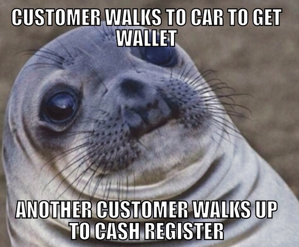 As a cashier this is one I my least favorite moments