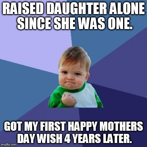 As a single father for four years I count this as a win