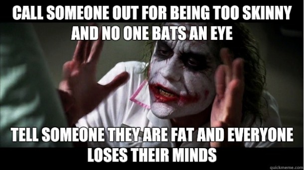 As a skinny person I never quite understood this