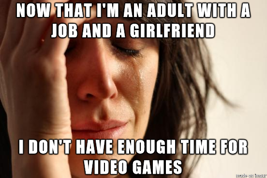 As a someone who grew up as a gamer this is my problem right now