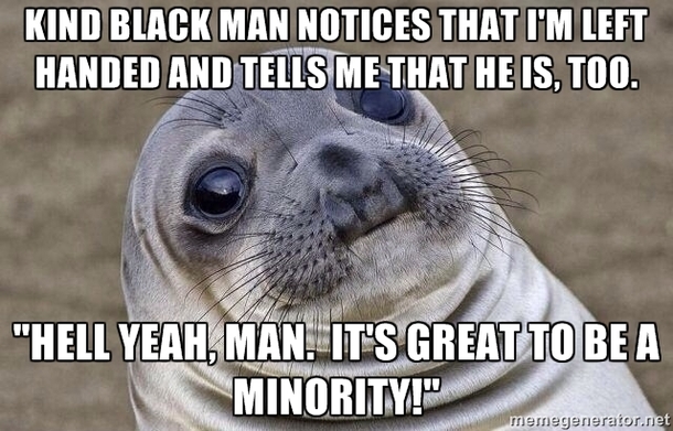As a  tall blonde white male I need to learn when to shut my fucking mouth