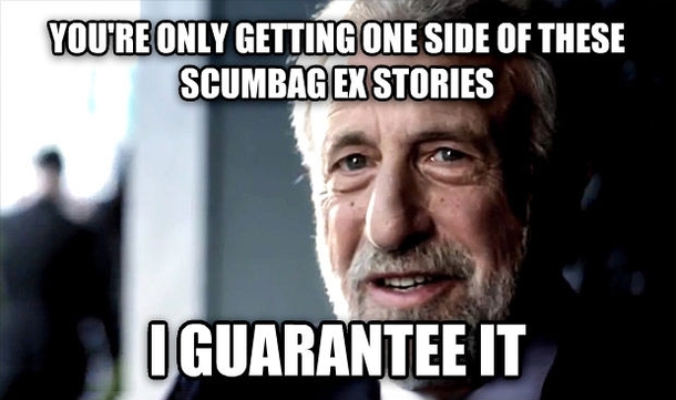 As someone who has been falsely accused of doing several things that would make me a Scumbag Ex here are my thoughts on seeing this sudden resurgence