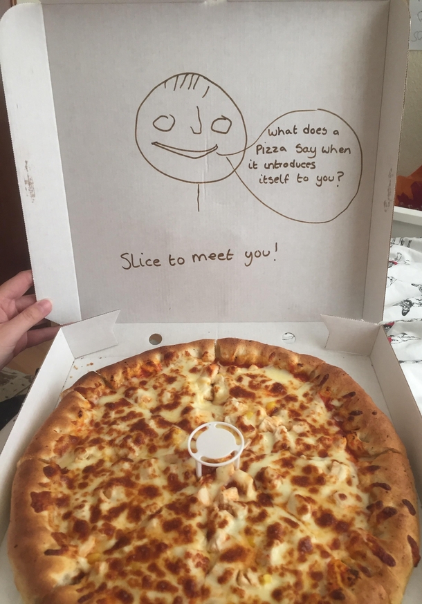 Asked the pizza place to write me a joke on the box they delivered