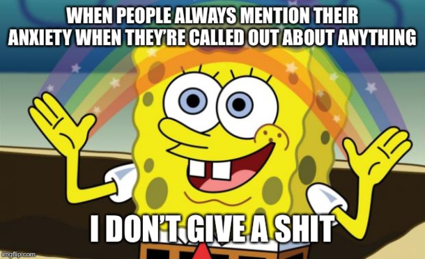 At a certain point it just becomes an excuse to be a lazy shitty person
