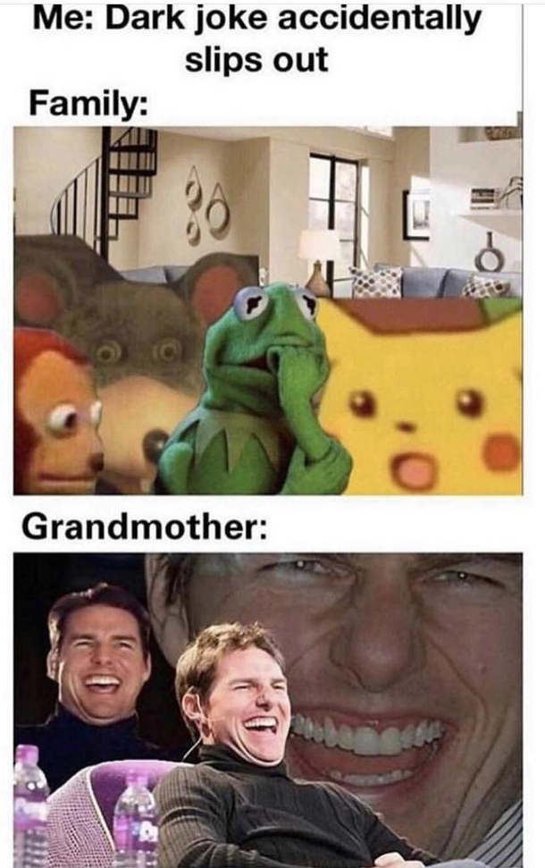 At least grandma always laugh